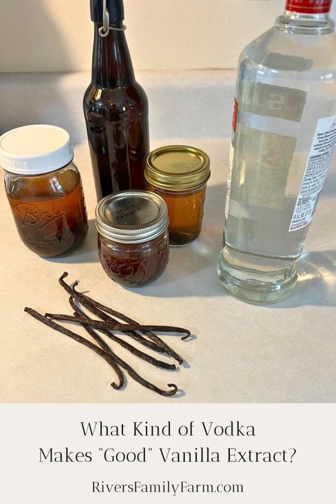 Different jars of homemade vanilla extract sitting on a counter next to vanilla beans and a glass bottle of vodka. The text over the photo is "What Kind of Vodka Makes "Good" Vanilla Extract" by Rivers Family Farm.