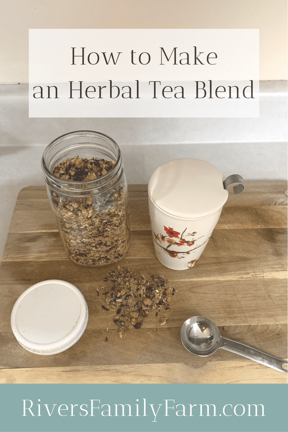 How to Make a Homemade Herbal Tea Blend - Rivers Family Farm