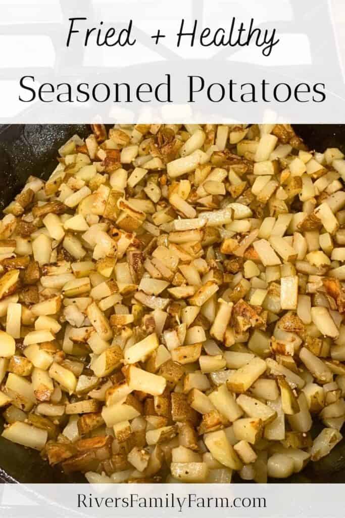 Diced and fried potatoes in a cast iron skillet on the stove. The title is "Fried and Healthy Seasoned Potatoes" by Rivers Family Farm.