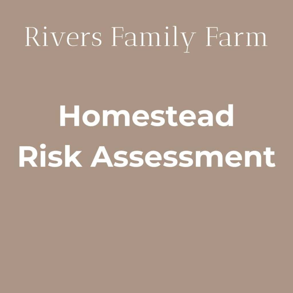 Rivers Family Farm "Homestead Risk Assessment."