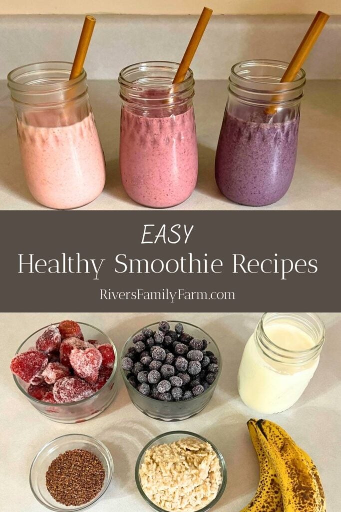 Three glasses of healthy smoothie recipes sitting on a kitchen counter with bamboo straws in each one. Another picture shows strawberries, blueberries, milk, flax seeds, oatmeal, and bananas. The text overlay is "Easy Healthy Smoothie Recipes" by RiversFamilyFarm.com.